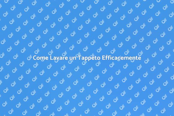 Lavare un Tappeto: Metodi e Vantaggi