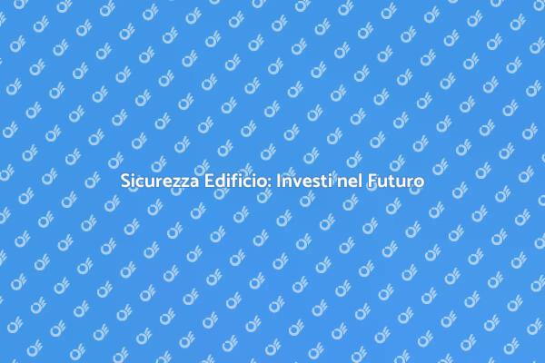 Protezione Edificio: Strategie Efficaci