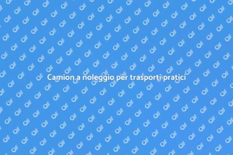 Noleggiare camion per logistica facile