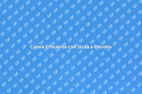 Scopri la Stufa a Petrolio Adattabile