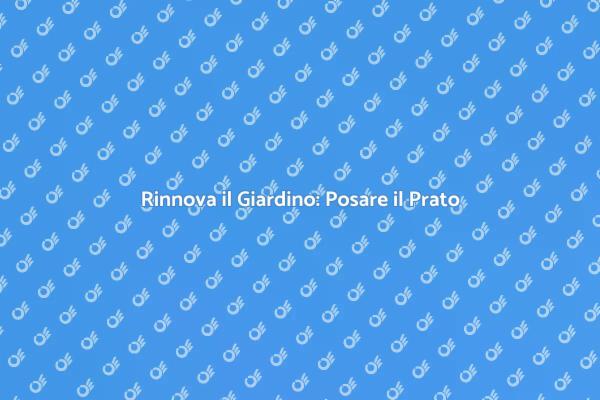 Come Posare il Prato nel Tuo Giardino