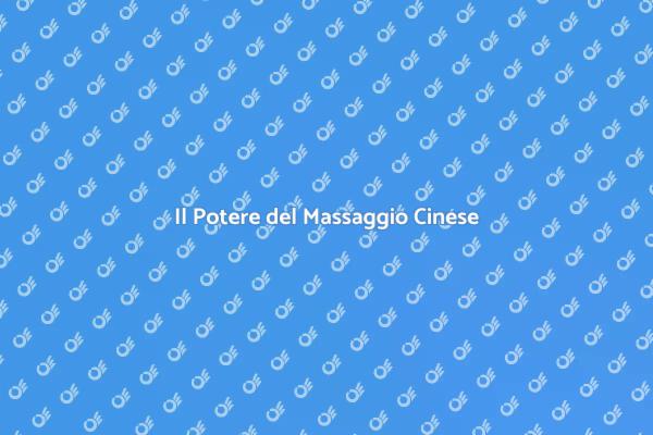 Rilassati con il Massaggio Cinese