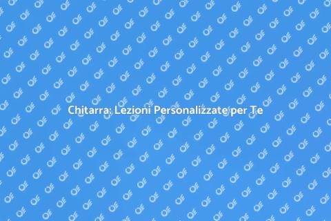 Lezioni di Chitarra Personalizzate