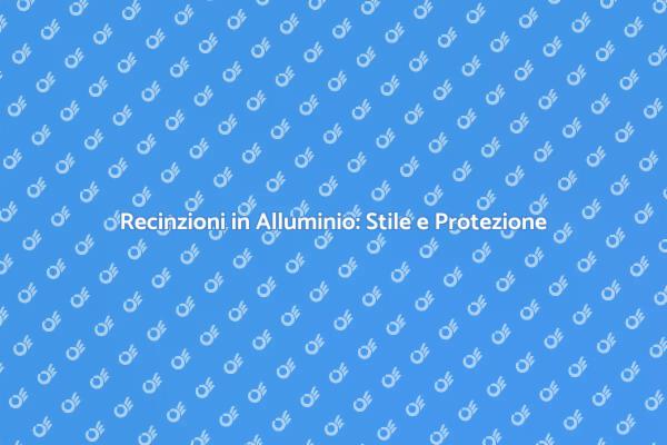 Recinzioni in Alluminio: Bellezza e Sicurezza