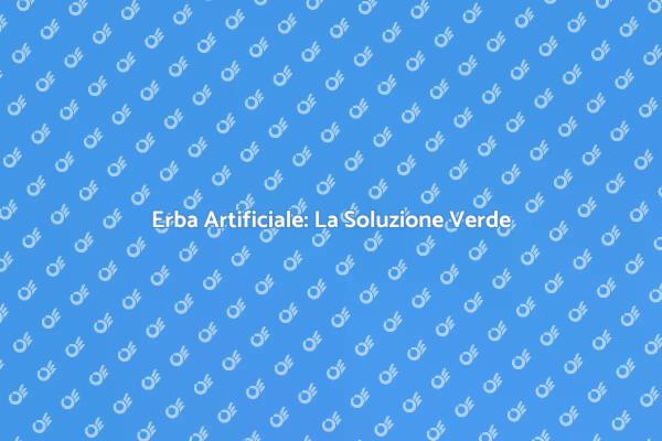 Trasforma il Tuo Giardino con Erba Artificiale