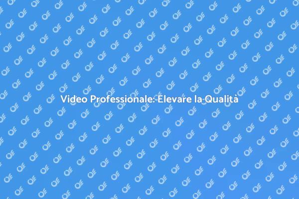 Eleva i Tuoi Video con Professionalità