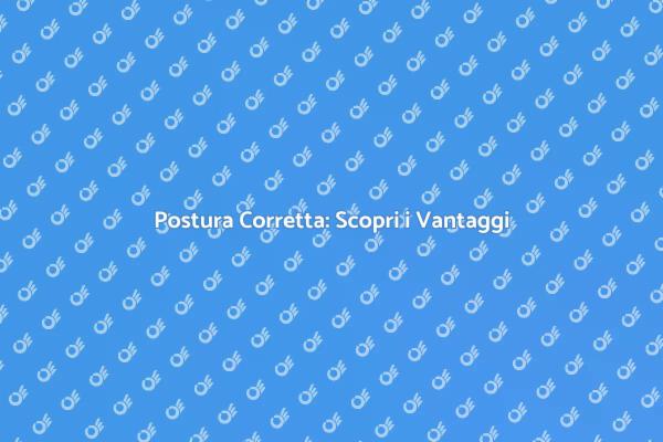 Migliora la Tua Postura con la Terapia