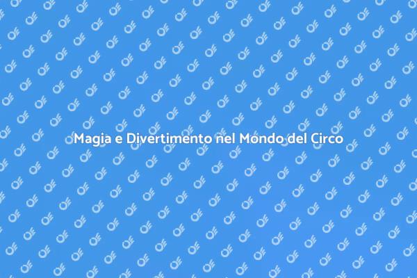 Un Viaggio nell'Atmosfera del Circo