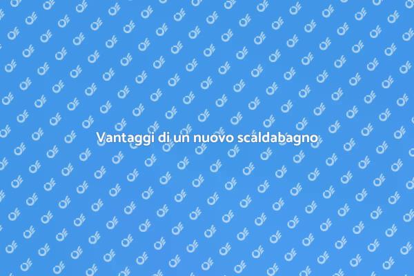 Scaldabagno: Scegli il meglio per te