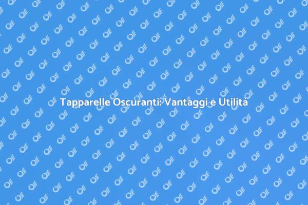 Tapparelle Oscuranti: Comfort e Sicurezza