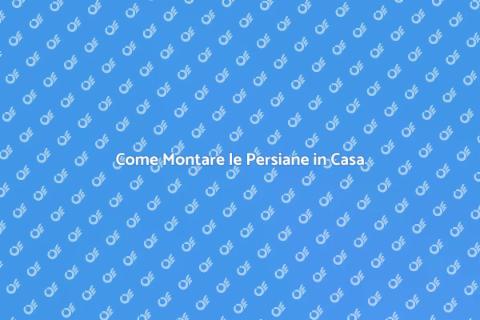 Montare le Persiane per la Tua Casa