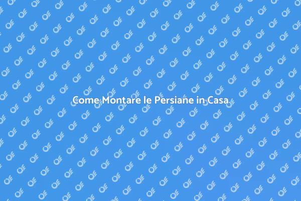 Montaggio Persiane: Vantaggi e Guida