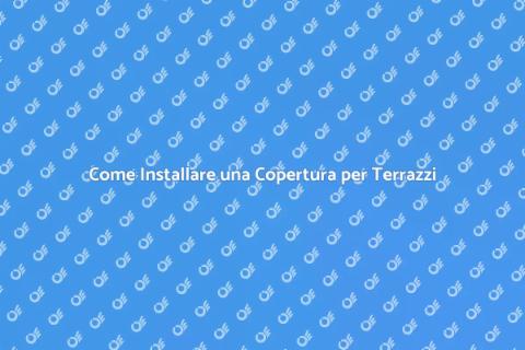 Copertura per Terrazzi: Guida Pratica