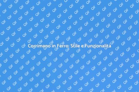 Corrimano in Ferro: Eleganza e Sicurezza