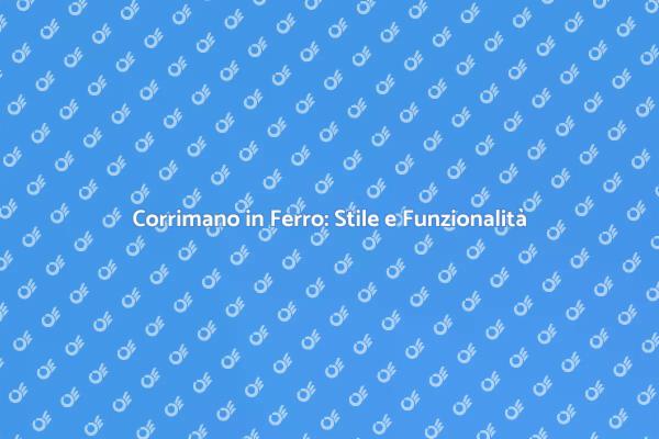 Corrimano in Ferro: Design e Sicurezza