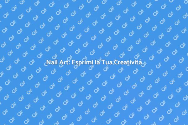 Nail Art Professionale: La Tua Creatività