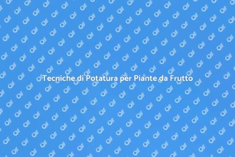 Potatura Accurata delle Piante da Frutto
