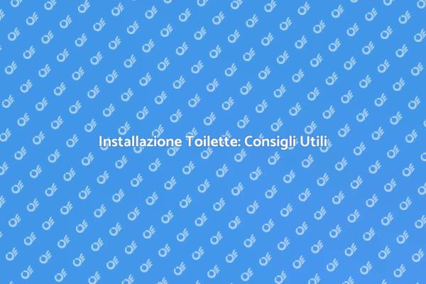 Come Installare una Toilette Facile
