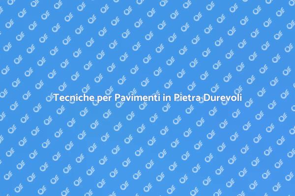 Migliora la Durabilità dei Pavimenti in Pietra