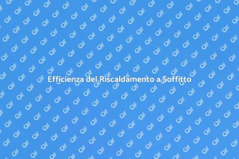 Manutenzione Riscaldamento a Soffitto