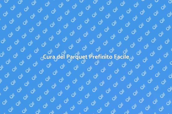 Manutenzione Efficace del Parquet Prefinito