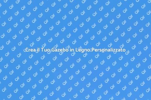 Gazebo in Legno Su Misura per Giardini