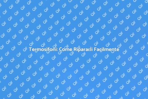 Riparare i Termosifoni di Casa