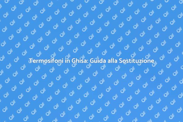 Ristrutturare: Sostituzione Termosifoni