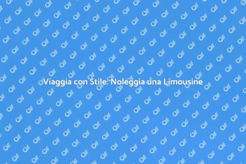 Noleggiare un Autista con Limousine