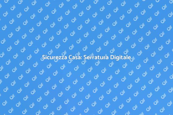 Sicurezza Innovativa con Serrature Digitali