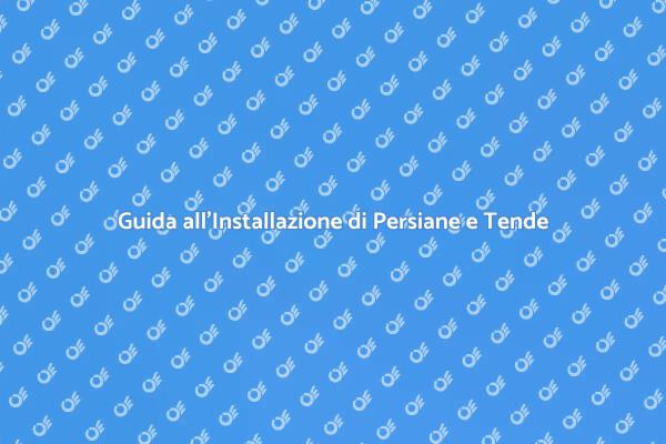 L'Arte di Installare Tende e Persiane