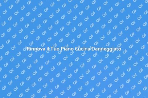 Sostituire un Piano Cucina Danneggiato