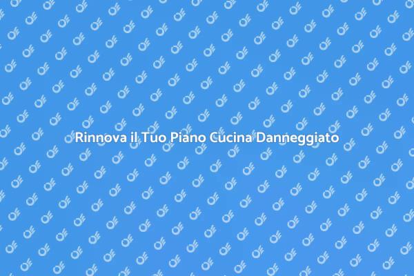 Rinnova il Tuo Piano Cucina Oggi