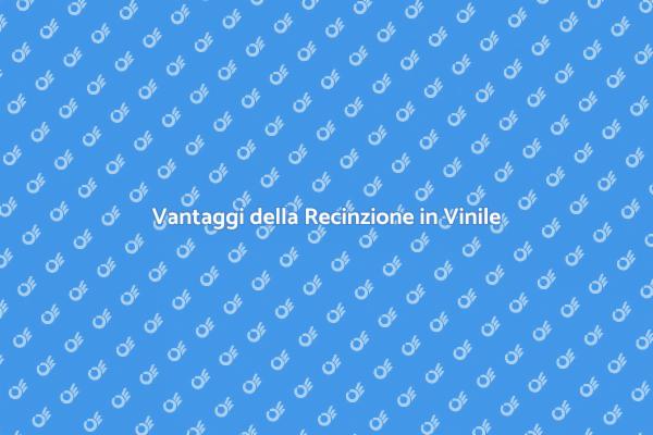 Recinzione in Vinile: La Scelta Ideale