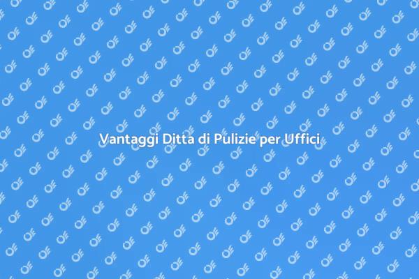 Perché Scegliere una Ditta di Pulizie