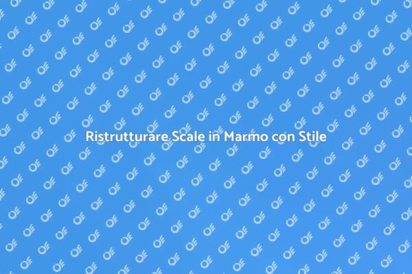Trasforma le Scale in Marmo con Eleganza