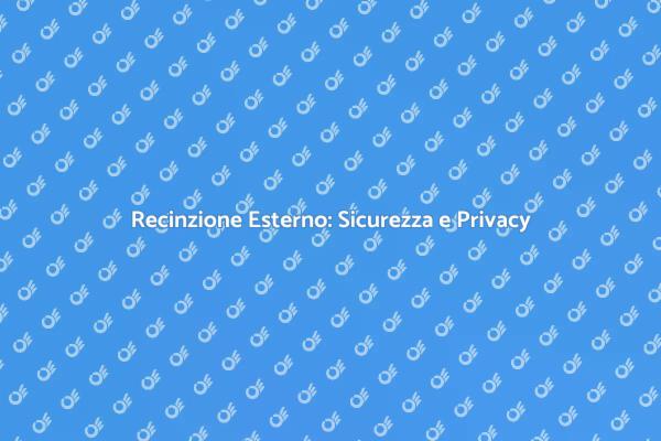 Guida alla Recinzione per Esterno
