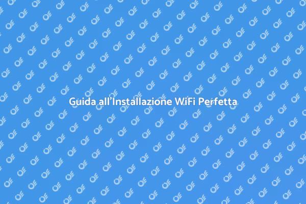 Migliora la Tua Connessione WiFi Oggi