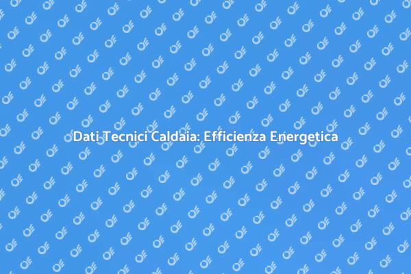 Caldaia a Condensazione e Dati Tecnici