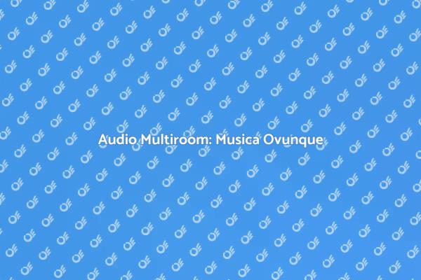 Scopri il Sistema Audio Multiroom