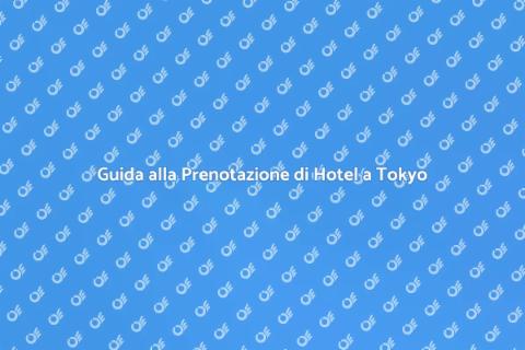 Prenotare un Hotel a Tokyo Facile