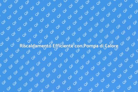 Pompa di Calore: Riscalda Casa Sostenibile