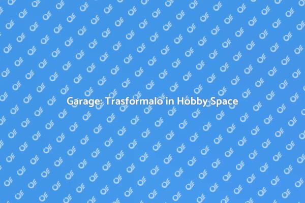 Garage: Il Tuo Nuovo Spazio Creativo
