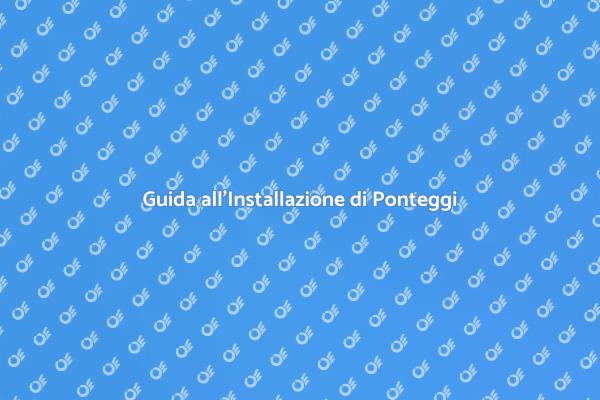 Ponteggi: Sicurezza e Efficienza
