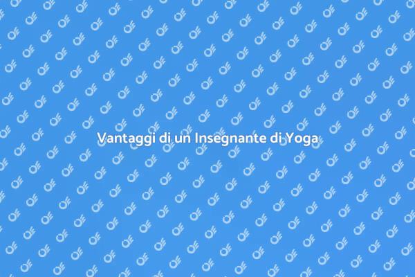 Perché Scegliere un Insegnante di Yoga