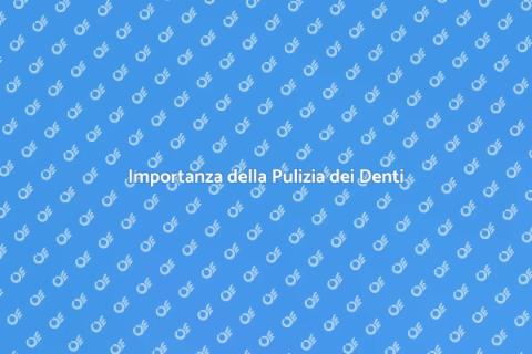 Pulizia dei Denti: Sorriso e Salute