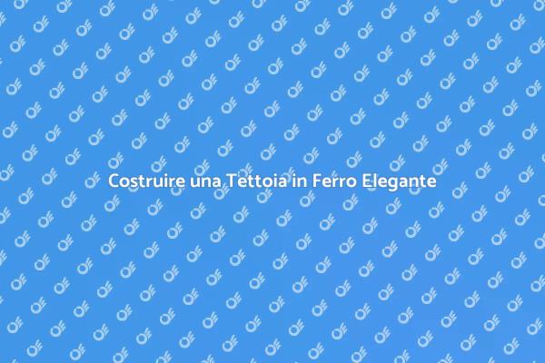 Tettoia in Ferro: Eleganza e Funzionalità