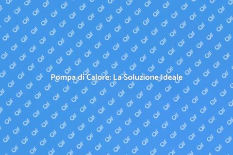 Pompa di Calore: Comfort Sostenibile