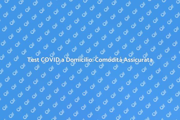 Test Rapido COVID: Sicurezza a Domicilio