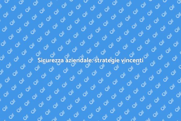 Protezione aziendale: come affrontare i rischi